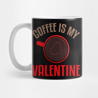 Coffee Is My Valentine Funny Coffee Valentines Day Mug